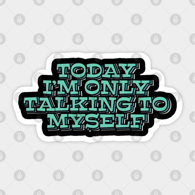 Today I'm Only Talking to Myself Sticker by ardp13